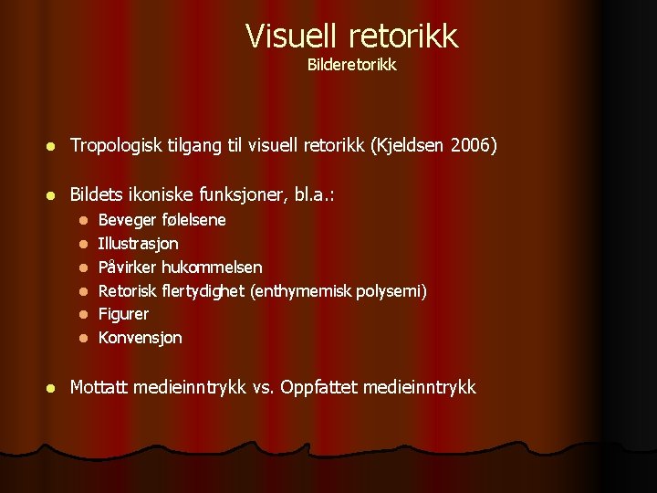 Visuell retorikk Bilderetorikk l Tropologisk tilgang til visuell retorikk (Kjeldsen 2006) l Bildets ikoniske