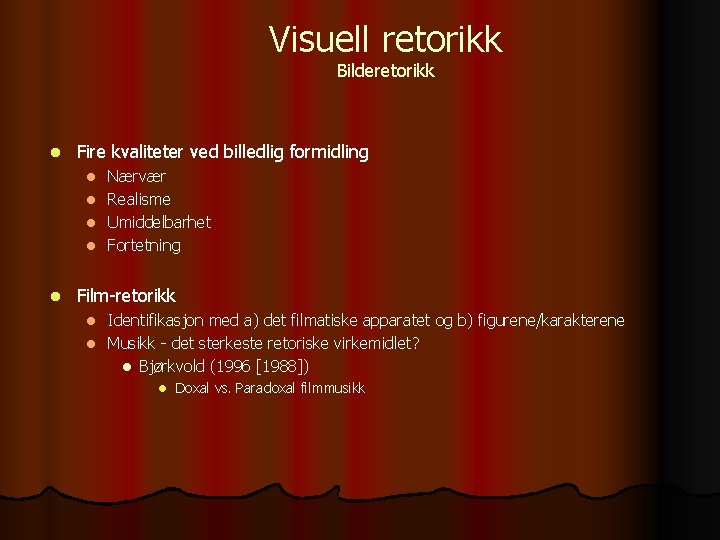 Visuell retorikk Bilderetorikk l Fire kvaliteter ved billedlig formidling Nærvær l Realisme l Umiddelbarhet