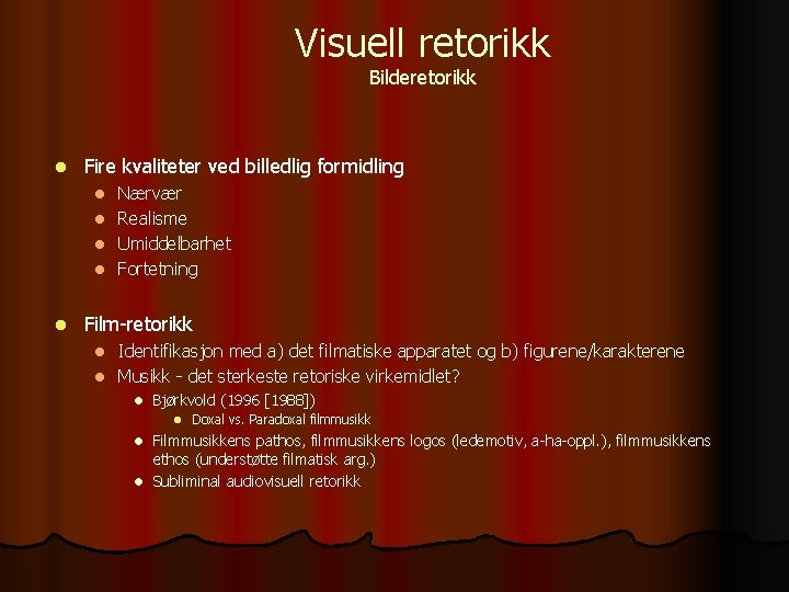 Visuell retorikk Bilderetorikk l Fire kvaliteter ved billedlig formidling Nærvær l Realisme l Umiddelbarhet