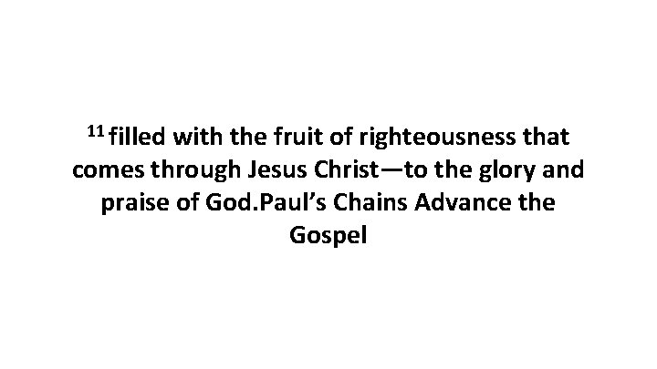 11 filled with the fruit of righteousness that comes through Jesus Christ—to the glory 11 filled with the fruit of righteousness that comes through Jesus Christ—to the glory
