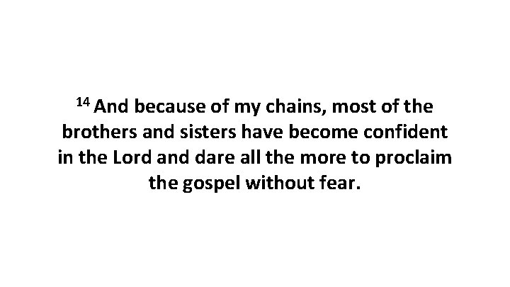 14 And because of my chains, most of the brothers and sisters have become 14 And because of my chains, most of the brothers and sisters have become
