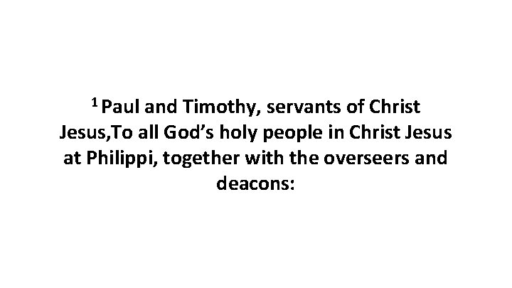 1 Paul and Timothy, servants of Christ Jesus, To all God’s holy people in 1 Paul and Timothy, servants of Christ Jesus, To all God’s holy people in