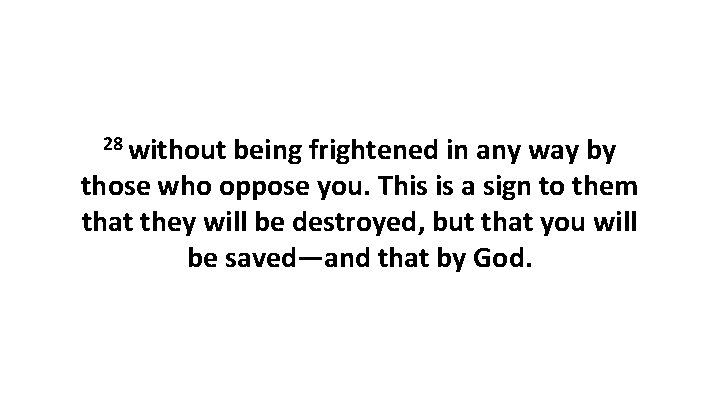 28 without being frightened in any way by those who oppose you. This is 28 without being frightened in any way by those who oppose you. This is