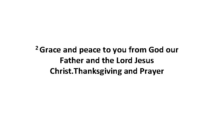 2 Grace and peace to you from God our Father and the Lord Jesus 2 Grace and peace to you from God our Father and the Lord Jesus
