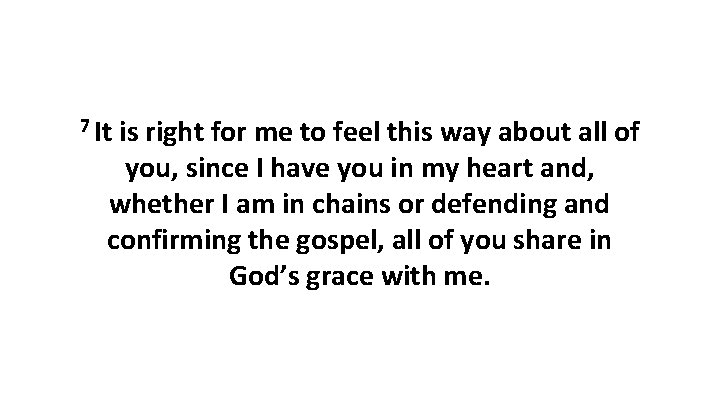 7 It is right for me to feel this way about all of you, 7 It is right for me to feel this way about all of you,