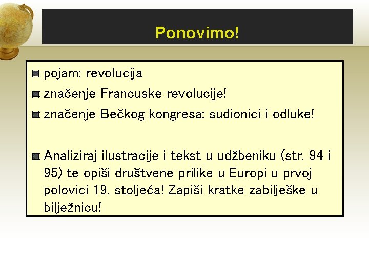 Ponovimo! pojam: revolucija značenje Francuske revolucije! značenje Bečkog kongresa: sudionici i odluke! Analiziraj ilustracije