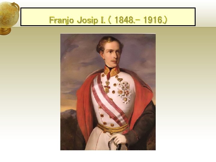 Franjo Josip I. ( 1848. - 1916. ) 