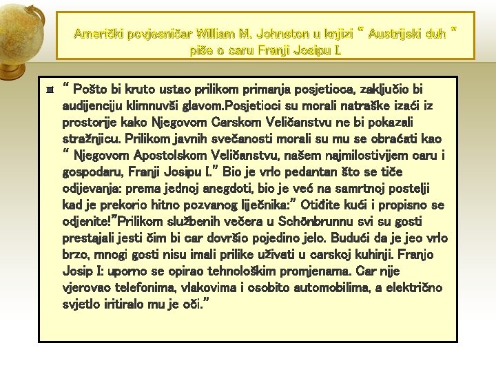 Američki povjesničar William M. Johnston u knjizi “ Austrijski duh “ piše o caru