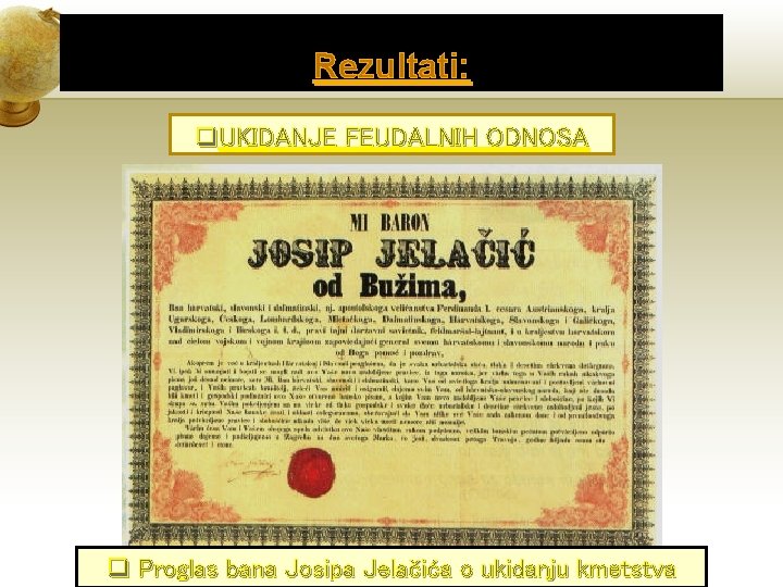 Rezultati: q. UKIDANJE FEUDALNIH ODNOSA q Proglas bana Josipa Jelačića o ukidanju kmetstva 