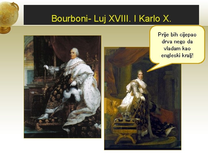 Bourboni- Luj XVIII. I Karlo X. Prije bih cijepao drva nego da vladam kao