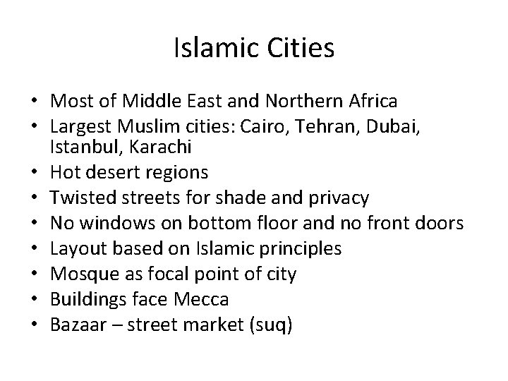 Islamic Cities • Most of Middle East and Northern Africa • Largest Muslim cities: