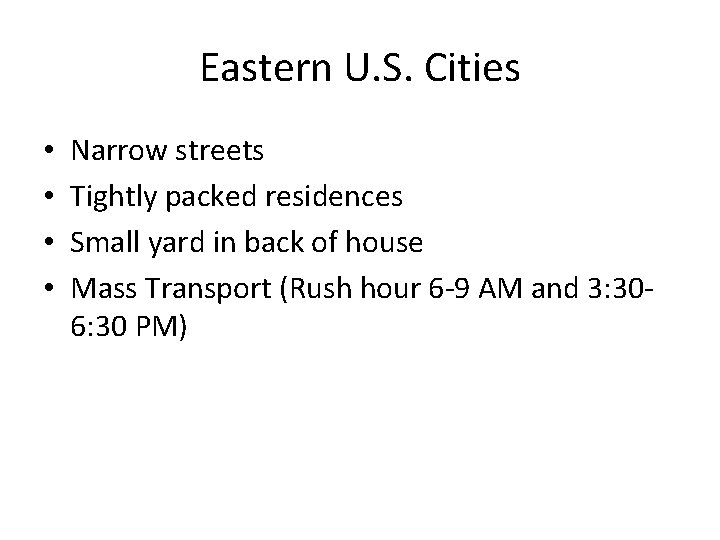 Eastern U. S. Cities • • Narrow streets Tightly packed residences Small yard in