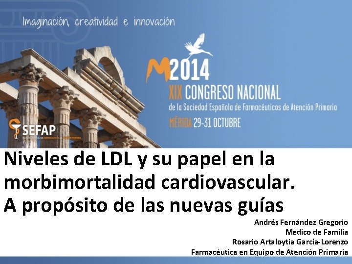 Niveles de LDL y su papel en la morbimortalidad cardiovascular. A propósito de las Niveles de LDL y su papel en la morbimortalidad cardiovascular. A propósito de las