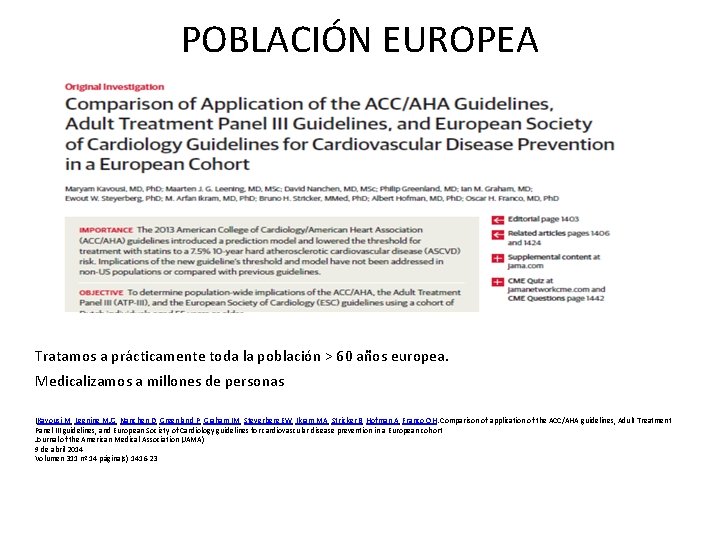 POBLACIÓN EUROPEA Tratamos a prácticamente toda la población > 60 años europea. Medicalizamos a POBLACIÓN EUROPEA Tratamos a prácticamente toda la población > 60 años europea. Medicalizamos a