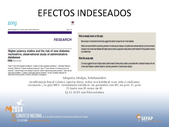 EFECTOS INDESEADOS Miopatia, Mialgia, Rabdomiolisis Insuficiencia Renal Crónica (ajustar dosis, evitar uso habitual, usar EFECTOS INDESEADOS Miopatia, Mialgia, Rabdomiolisis Insuficiencia Renal Crónica (ajustar dosis, evitar uso habitual, usar