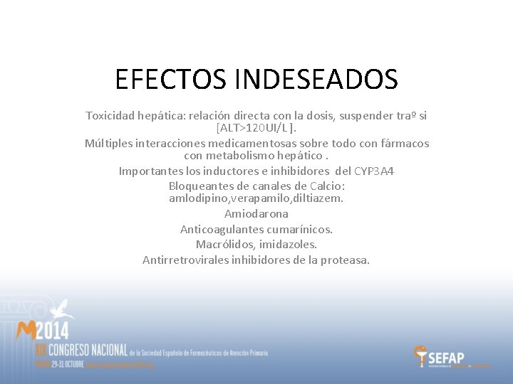 EFECTOS INDESEADOS Toxicidad hepática: relación directa con la dosis, suspender traº si [ALT>120 UI/L EFECTOS INDESEADOS Toxicidad hepática: relación directa con la dosis, suspender traº si [ALT>120 UI/L