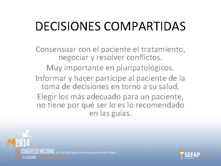 DECISIONES COMPARTIDAS Consensuar con el paciente el tratamiento, negociar y resolver conflictos. Muy importante DECISIONES COMPARTIDAS Consensuar con el paciente el tratamiento, negociar y resolver conflictos. Muy importante