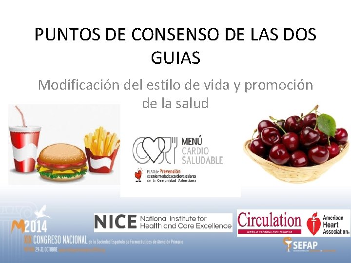 PUNTOS DE CONSENSO DE LAS DOS GUIAS Modificación del estilo de vida y promoción PUNTOS DE CONSENSO DE LAS DOS GUIAS Modificación del estilo de vida y promoción