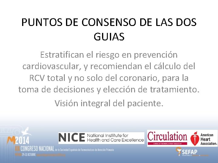 PUNTOS DE CONSENSO DE LAS DOS GUIAS Estratifican el riesgo en prevención cardiovascular, y PUNTOS DE CONSENSO DE LAS DOS GUIAS Estratifican el riesgo en prevención cardiovascular, y