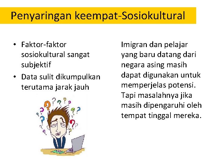 Penyaringan keempat-Sosiokultural • Faktor-faktor sosiokultural sangat subjektif • Data sulit dikumpulkan terutama jarak jauh