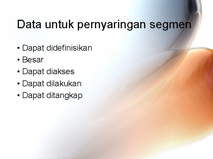 Data untuk pernyaringan segmen • Dapat didefinisikan • Besar • Dapat diakses • Dapat