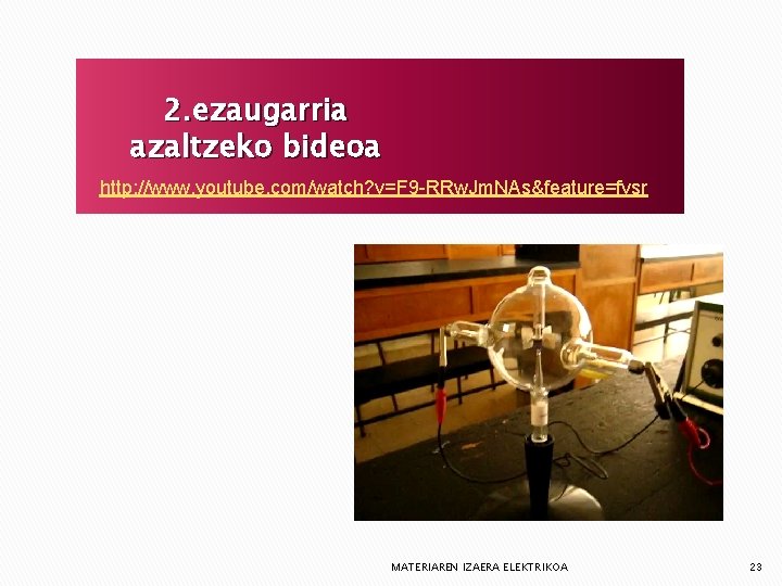 2. ezaugarria azaltzeko bideoa http: //www. youtube. com/watch? v=F 9 -RRw. Jm. NAs&feature=fvsr MATERIAREN