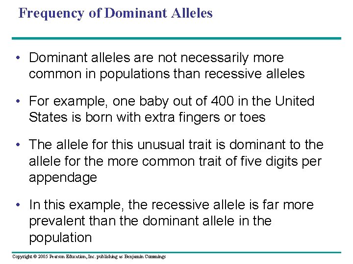 Frequency of Dominant Alleles • Dominant alleles are not necessarily more common in populations