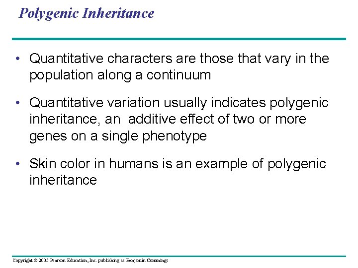 Polygenic Inheritance • Quantitative characters are those that vary in the population along a