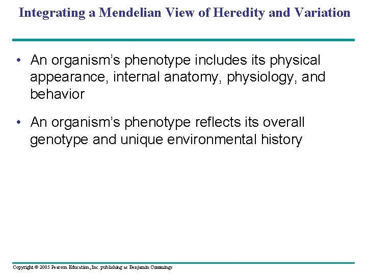 Integrating a Mendelian View of Heredity and Variation • An organism’s phenotype includes its