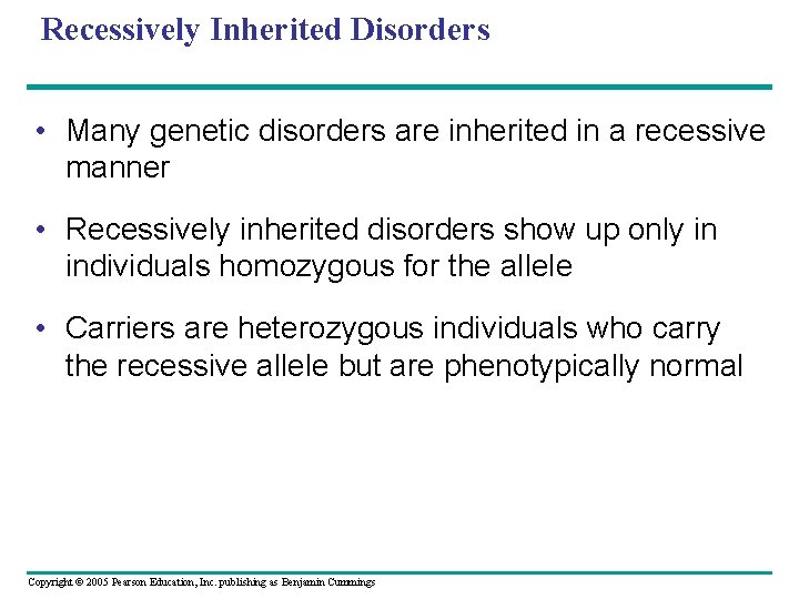 Recessively Inherited Disorders • Many genetic disorders are inherited in a recessive manner •
