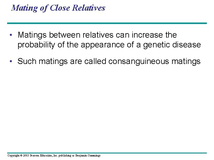 Mating of Close Relatives • Matings between relatives can increase the probability of the