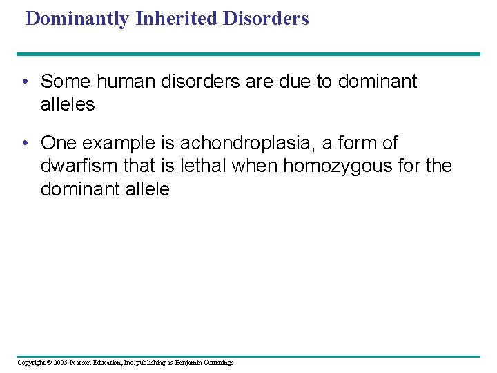 Dominantly Inherited Disorders • Some human disorders are due to dominant alleles • One