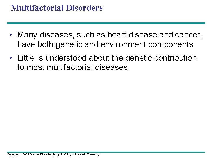 Multifactorial Disorders • Many diseases, such as heart disease and cancer, have both genetic