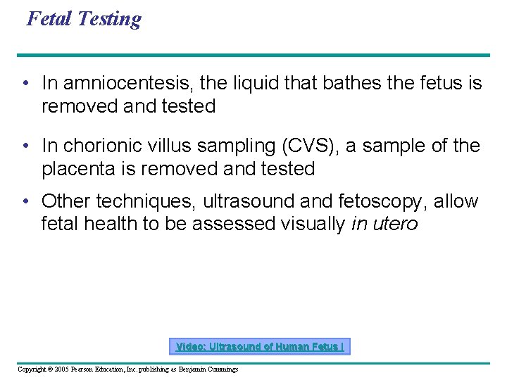 Fetal Testing • In amniocentesis, the liquid that bathes the fetus is removed and