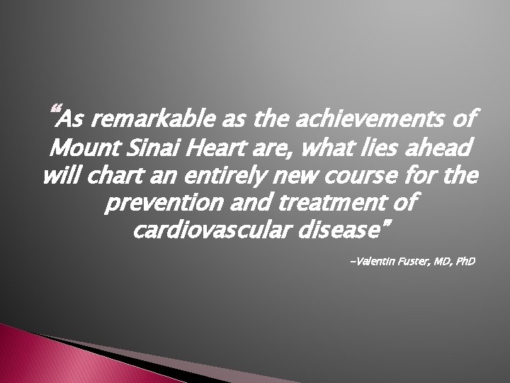 “As remarkable as the achievements of Mount Sinai Heart are, what lies ahead will “As remarkable as the achievements of Mount Sinai Heart are, what lies ahead will