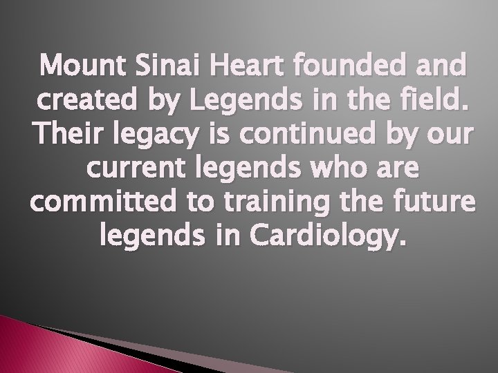 Mount Sinai Heart founded and created by Legends in the field. Their legacy is Mount Sinai Heart founded and created by Legends in the field. Their legacy is