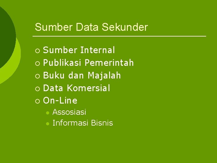 Sumber Data Sekunder Sumber Internal ¡ Publikasi Pemerintah ¡ Buku dan Majalah ¡ Data