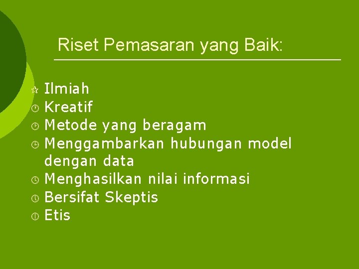 Riset Pemasaran yang Baik: Ilmiah · Kreatif ¸ Metode yang beragam ¹ Menggambarkan hubungan