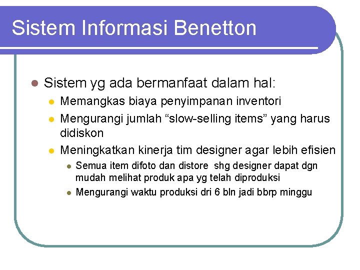 Sistem Informasi Benetton l Sistem yg ada bermanfaat dalam hal: l l l Memangkas