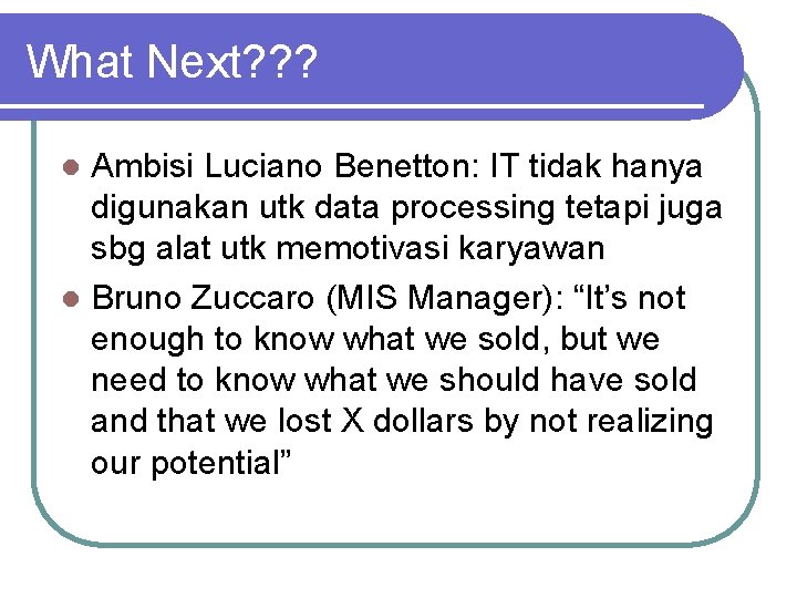What Next? ? ? Ambisi Luciano Benetton: IT tidak hanya digunakan utk data processing