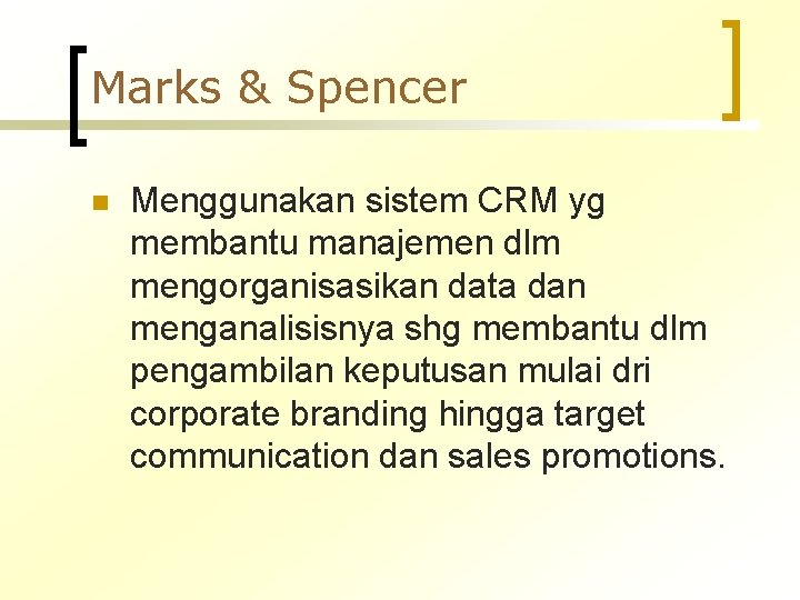 Marks & Spencer n Menggunakan sistem CRM yg membantu manajemen dlm mengorganisasikan data dan
