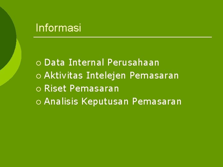 Informasi Data Internal Perusahaan ¡ Aktivitas Intelejen Pemasaran ¡ Riset Pemasaran ¡ Analisis Keputusan