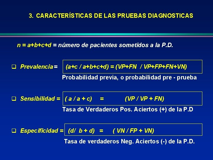 3. CARACTERÍSTICAS DE LAS PRUEBAS DIAGNOSTICAS n = a+b+c+d = número de pacientes sometidos