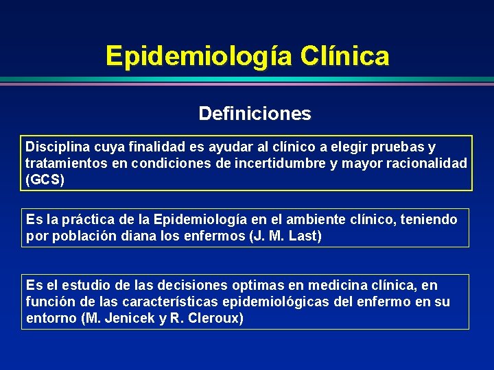 Epidemiología Clínica Definiciones Disciplina cuya finalidad es ayudar al clínico a elegir pruebas y