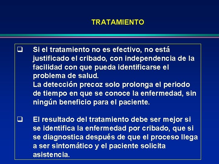 TRATAMIENTO q Si el tratamiento no es efectivo, no está justificado el cribado, con