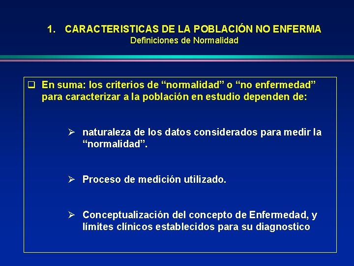 1. CARACTERISTICAS DE LA POBLACIÓN NO ENFERMA Definiciones de Normalidad q En suma: los