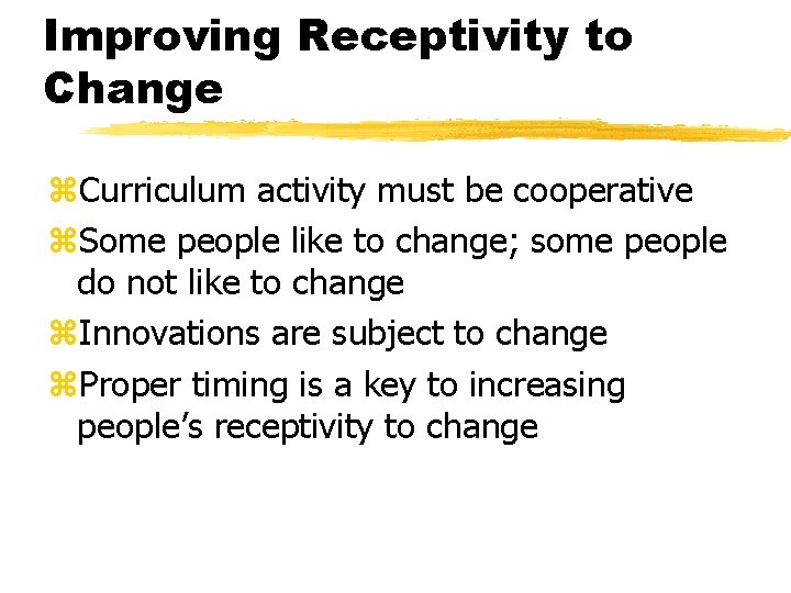Improving Receptivity to Change z. Curriculum activity must be cooperative z. Some people like