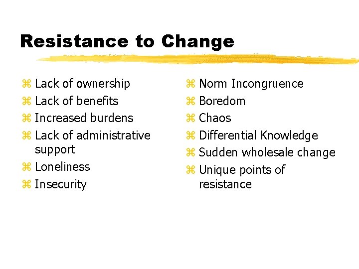 Resistance to Change z Lack of ownership z Lack of benefits z Increased burdens