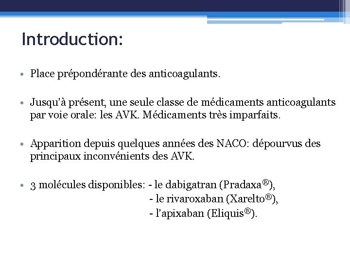 Introduction: • Place prépondérante des anticoagulants. • Jusqu’à présent, une seule classe de médicaments