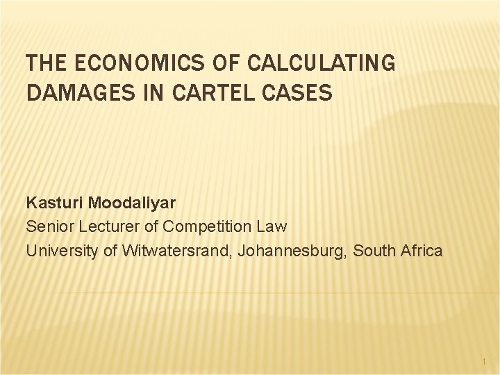 THE ECONOMICS OF CALCULATING DAMAGES IN CARTEL CASES Kasturi Moodaliyar Senior Lecturer of Competition